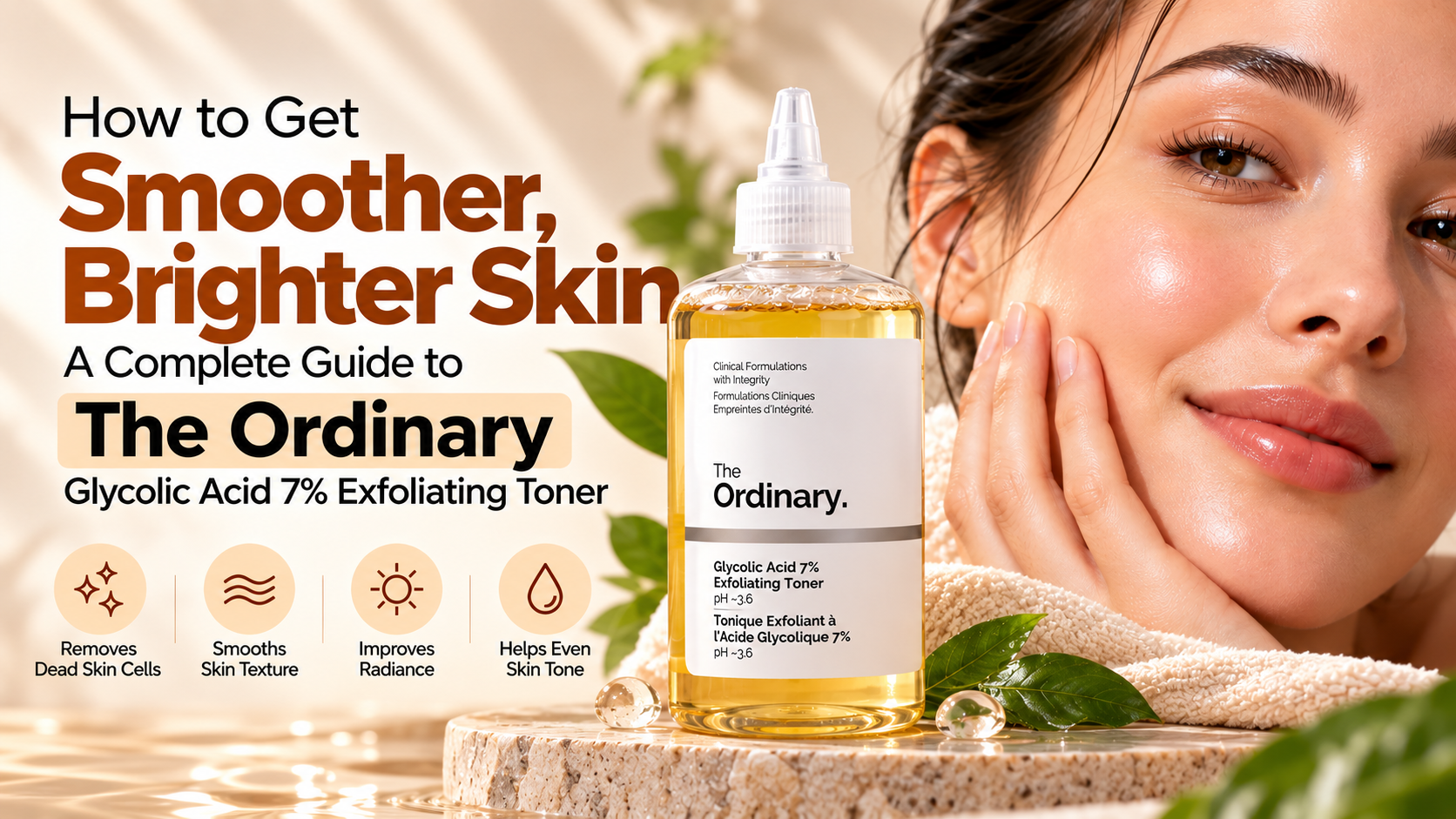 How to Get Smoother, Brighter Skin: A Complete Guide to The Ordinary Glycolic Acid 7% Exfoliating Toner
